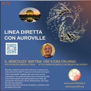 Linea Diretta con Auroville | Ogni Mercoledì mattina Ore 9:00 (ora italiana) | Gruppo Facebook Auroville Italia